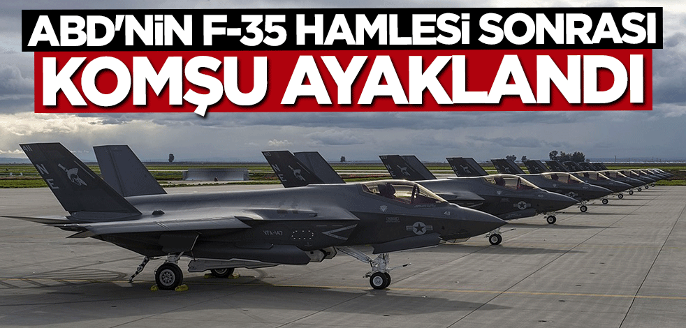 ABD'nin olası F-35 satışı komşuyu ayağa kaldırdı