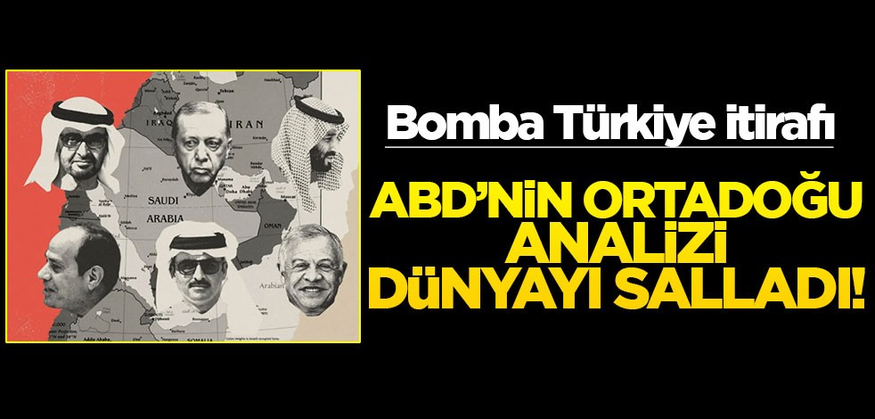 ABD’nin Ortadoğu analizi dünyayı salladı! Bomba Türkiye itirafı