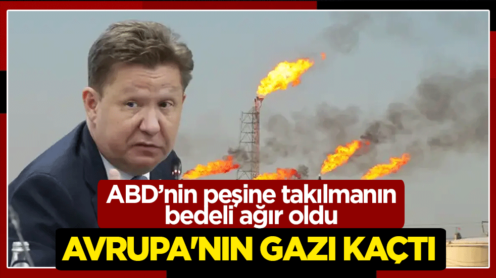 ABD’nin peşine takılmanın bedeli ağır oldu: Avrupa’nın gazı kaçtı