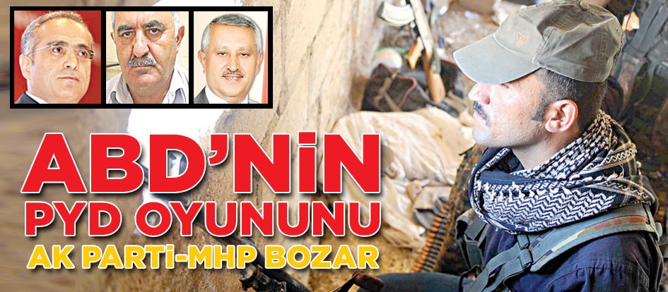 ABD’nin PYD oyununu AK Parti-MHP bozar