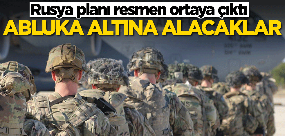 ABD'nin Rusya planı ortaya çıktı! Abluka altına alacaklar