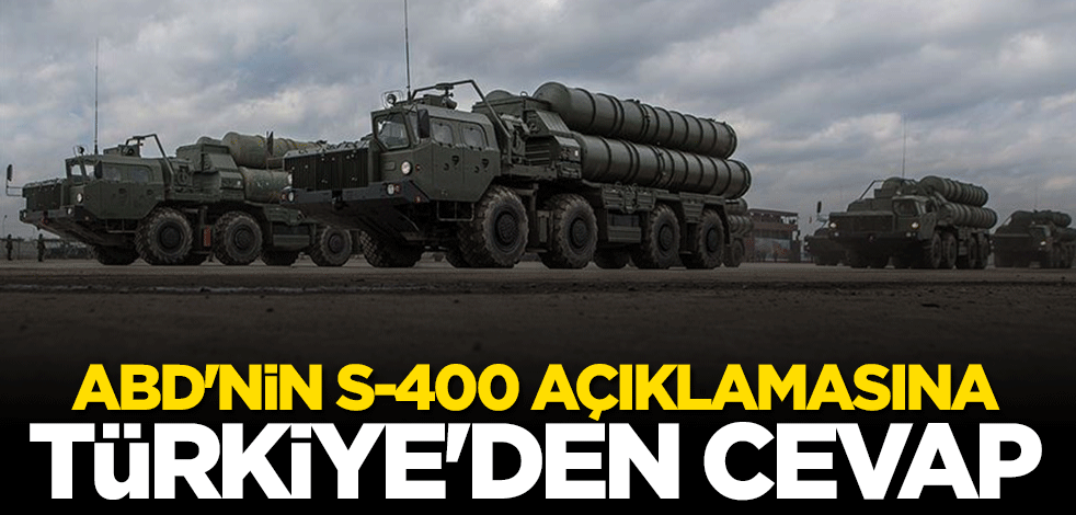 ABD'nin S-400 açıklamasına Türkiye'den cevap