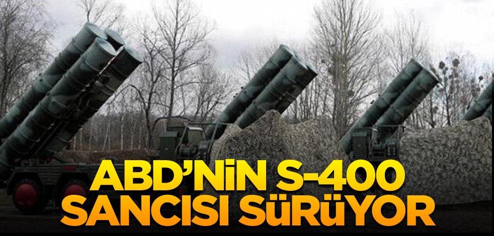 ABD’nin S-400 sancısı sürüyor