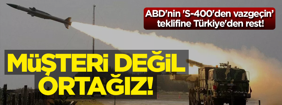 ABD'nin 'S-400'den vazgeçin' teklifine Türkiye'den rest: Müşteri değil ortağız!