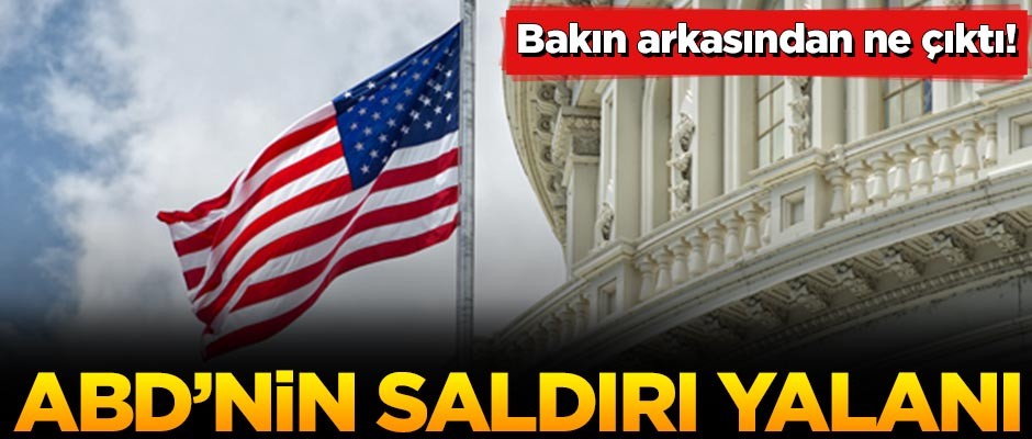 ABD'nin saldırı yalanının arkasından bakın ne çıktı!