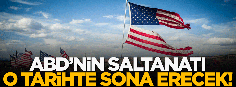 ABD'nin saltanatı o tarihte sona erecek!