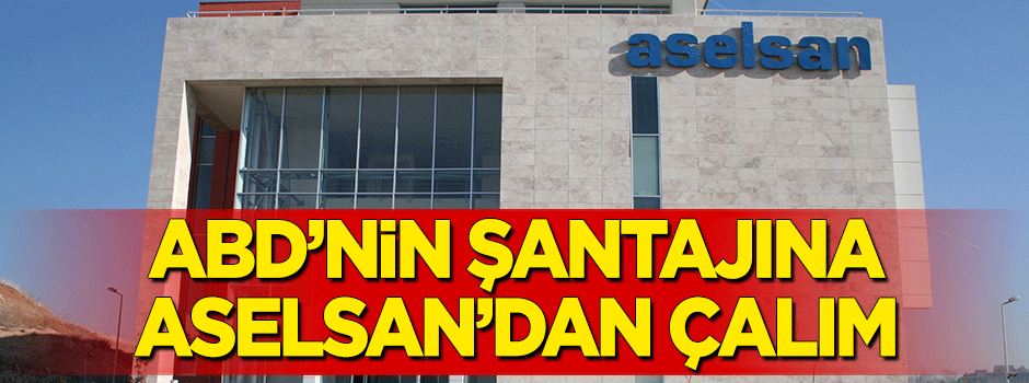 ABD'nin şantajına ASELSAN'dan çalım