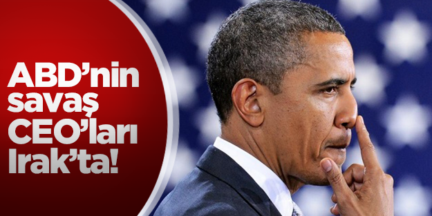 ABD'nin savaş CEO'ları Irak'ta!