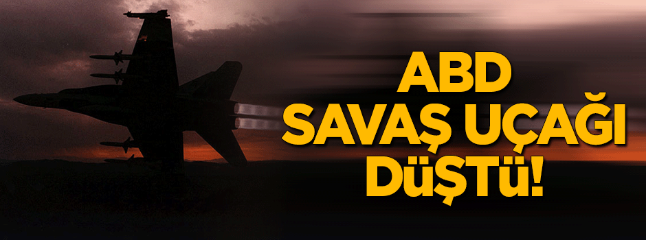 ABD'nin savaş uçağı düştü!