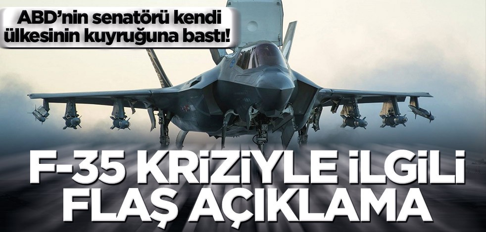 ABD’nin senatörü kendi ülkesinin kuyruğuna bastı! F-35 kriziyle ilgili flaş açıklama