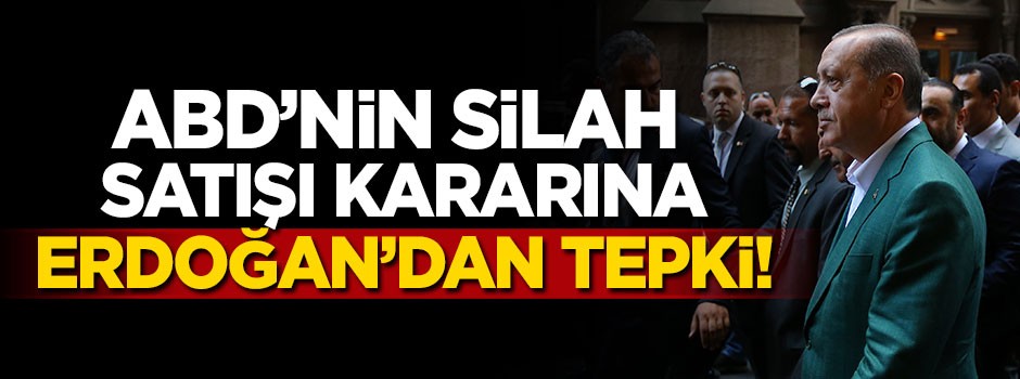 ABD'nin silah satışı kararına Erdoğan'dan tepki!