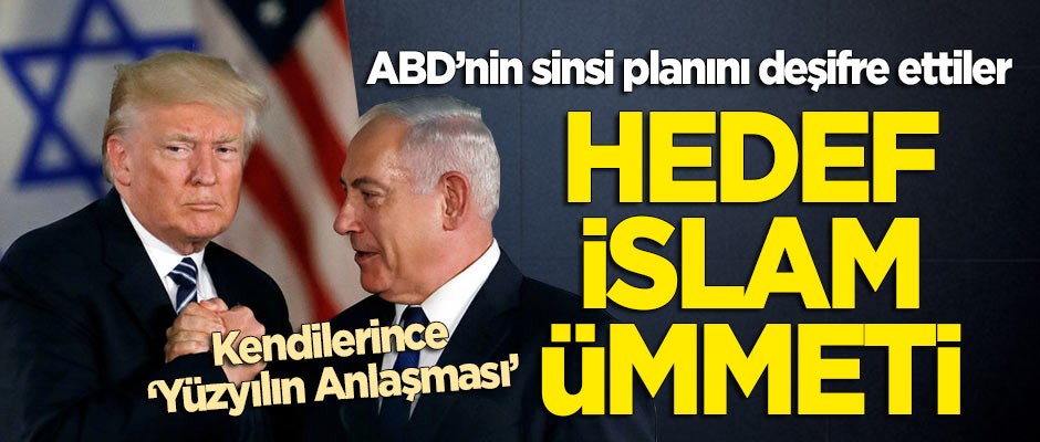 ABD'nin sinsi planını açıkladı: 'Yüzyılın Anlaşması' projesinin hedefi İslam ümmeti