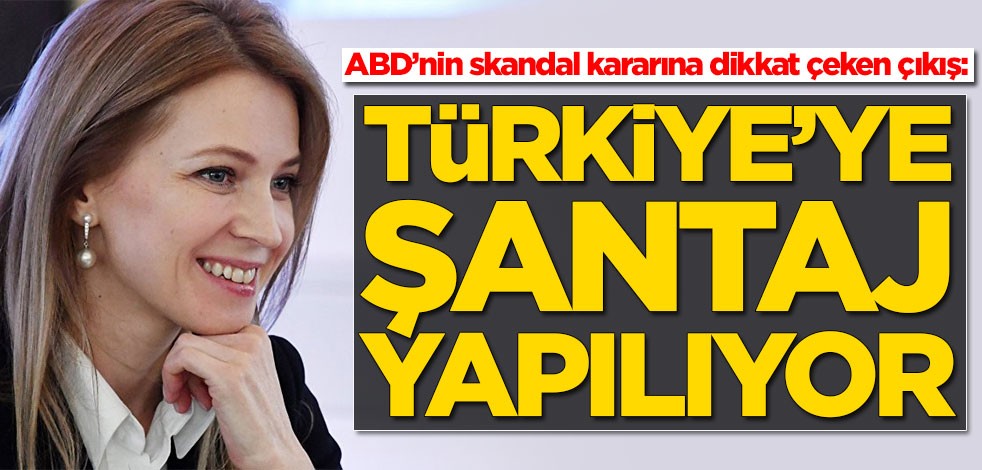 ABD’nin skandal kararına dikkat çeken çıkış: Türkiye'ye şantaj yapılıyor
