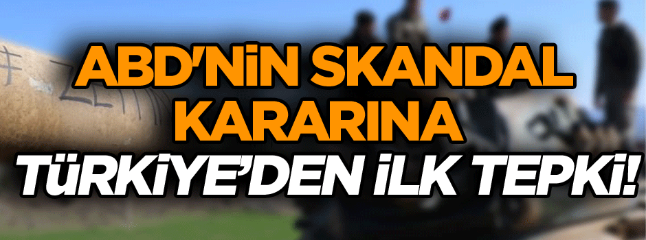ABD'nin skandal kararına Türkiye’den tepki!