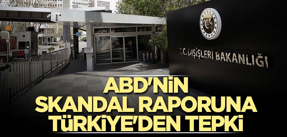 ABD'nin skandal raporuna Türkiye'den tepki