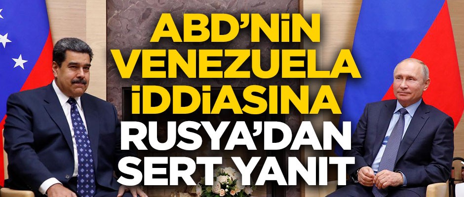 ABD'nin skandal Venezuela iddiasına Rusya'dan sert yanıt!