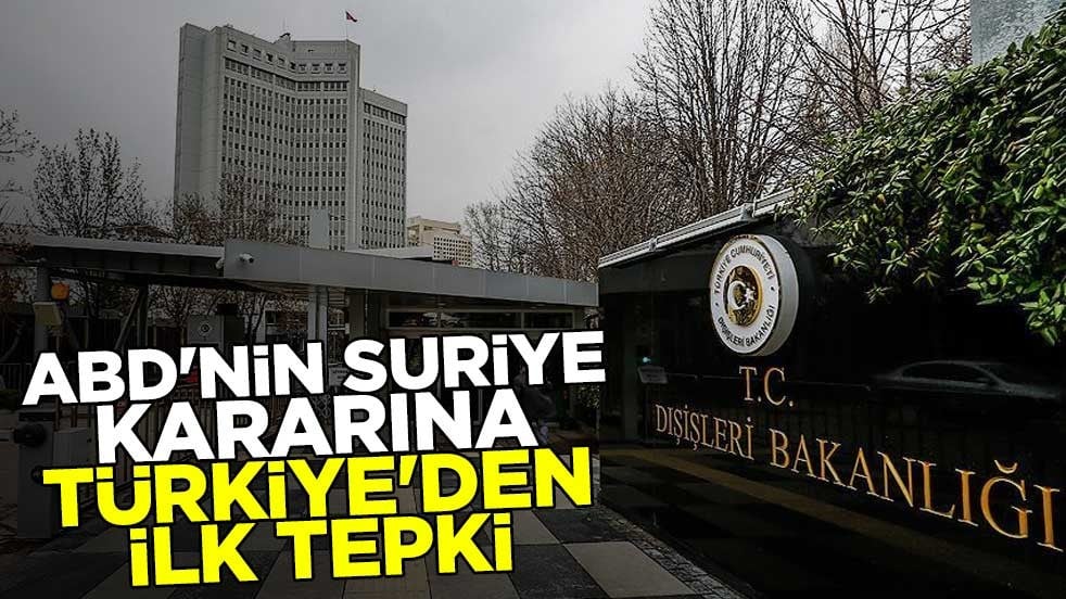 ABD'nin Suriye kararına Türkiye'den ilk tepki: Memnuniyetle karşılıyoruz