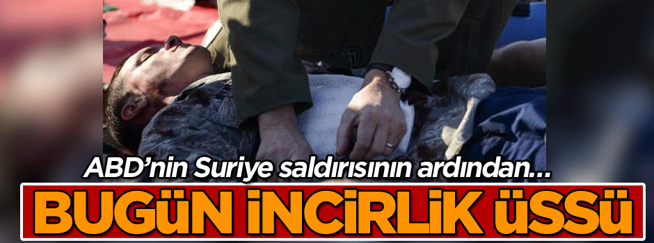 Amerika'nın Suriye saldırısının ardından… Bugün İncirlik üssü
