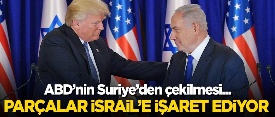 ABD'nin Suriye'den çekilmesi İsrail merkezli bir plan mı?