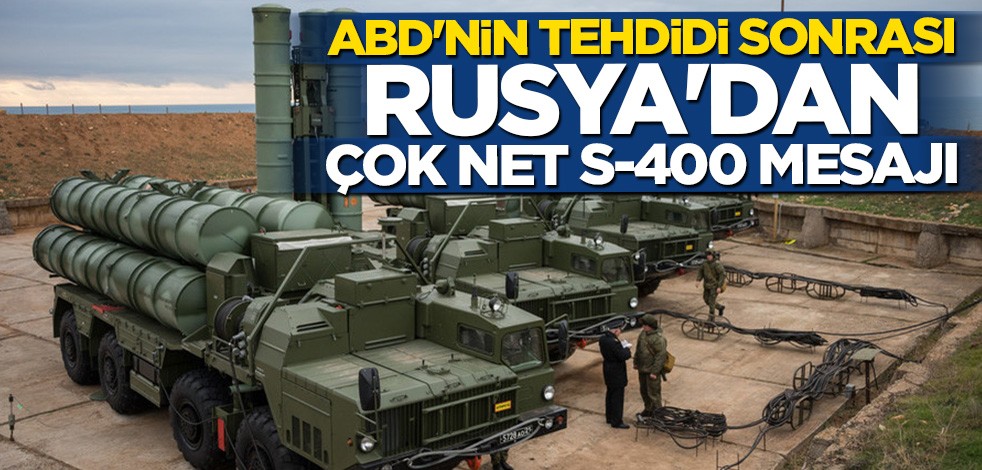 ABD'nin tehdidi sonrası Rusya'dan çok net S-400 mesajı
