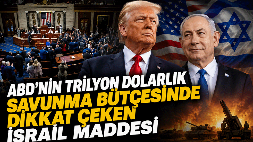 ABD'nin trilyon dolarlık savunma bütçesinde dikkat çeken İsrail maddesi