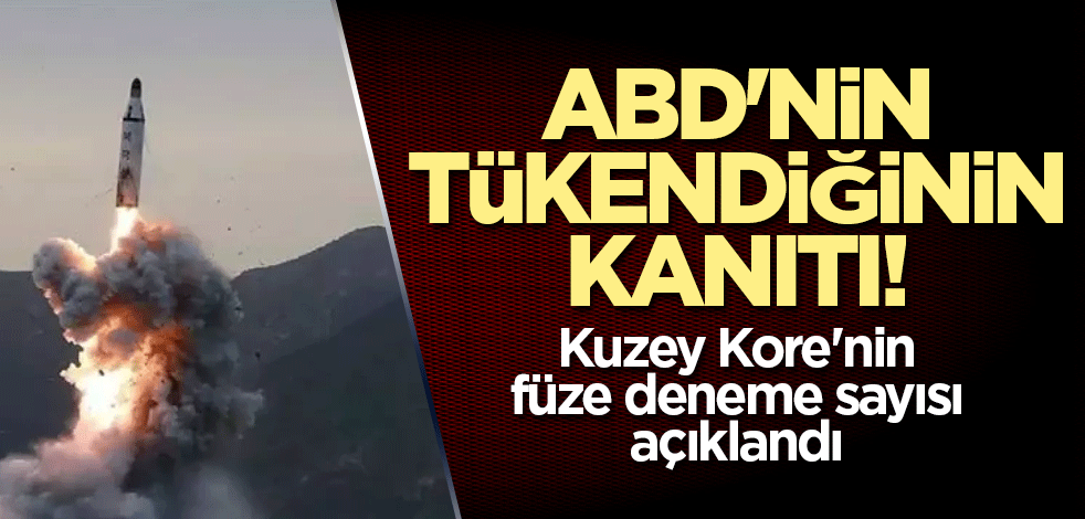 ABD'nin tükendiğinin kanıtı! Kuzey Kore'nin füze deneme sayısı açıklandı