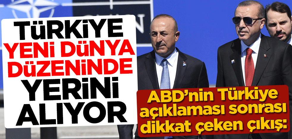 ABD'nin Türkiye açıklaması sonrası dikkat çeken çıkış: Türkiye, yeni dünya düzeninde yerini alıyor