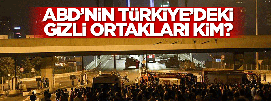 ABD'nin Türkiye'deki gizli ortakları kim?