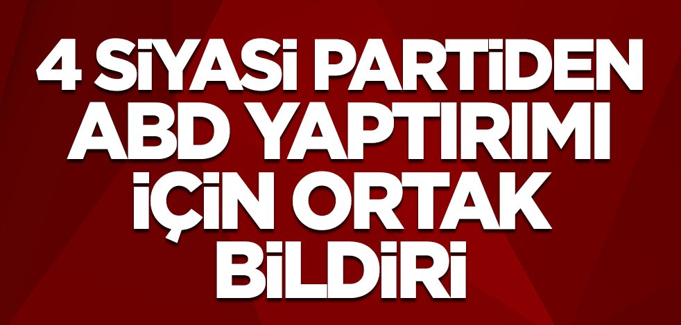 ABD'nin Türkiye'ye yaptırım kararı sonrası Meclis'teki 4 siyasi partiden ortak bildiri