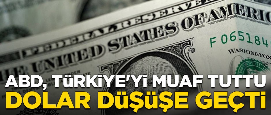 ABD'nin Türkiye'yi muaf tutması sonrası dolar düşüşe geçti