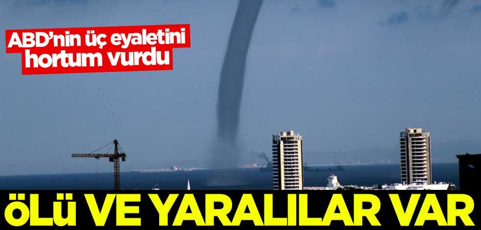 ABD'nin üç eyaletini hortum vurdu: Ölü ve yaralılar var