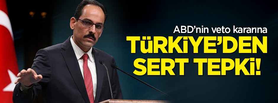 ABD'nin veto kararına Türkiye'den sert tepki