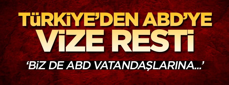 ABD'nin vize açıklamasına Türkiye'den rest! 'Biz de ABD vatandaşlarına...'