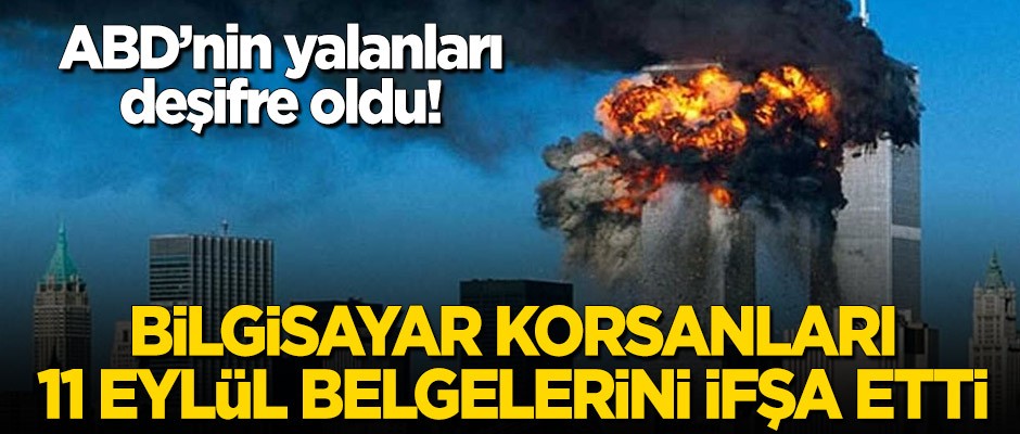 ABD'nin yalanı deşifre oldu! Bilgisayar korsanları, 11 Eylül belgelerini ifşa etti!