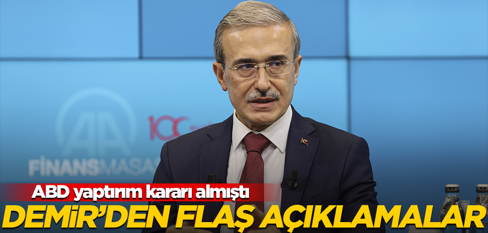 ABD'nin yaptırım kararı aldığı İsmail Demir'den flaş sözler