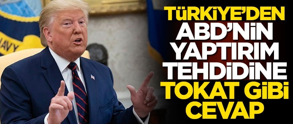 ABD'nin yaptırım tehdidine Türkiye'den tokat gibi cevap