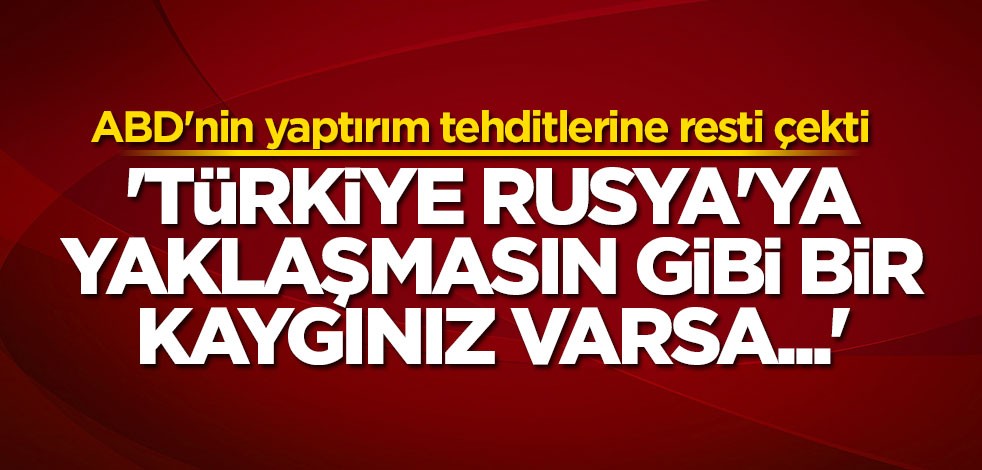 ABD'nin yaptırım tehditlerine Türkiye'den rest!