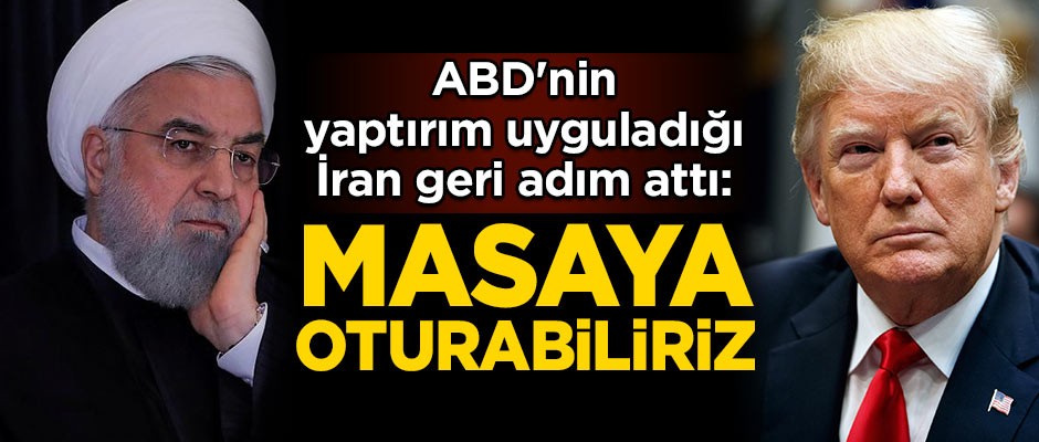 ABD'nin yaptırım uyguladığı İran geri adım attı: Masaya oturabiliriz