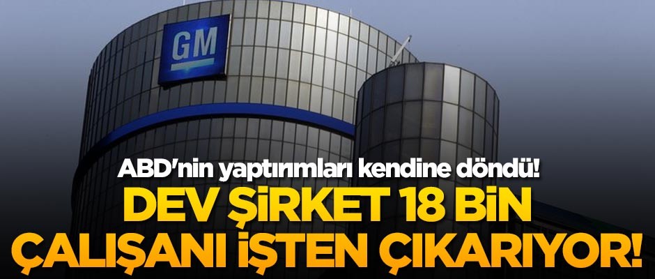 ABD'nin yaptırımları kendine döndü! Dev şirket 18 bin çalışanı işten çıkarıyor!