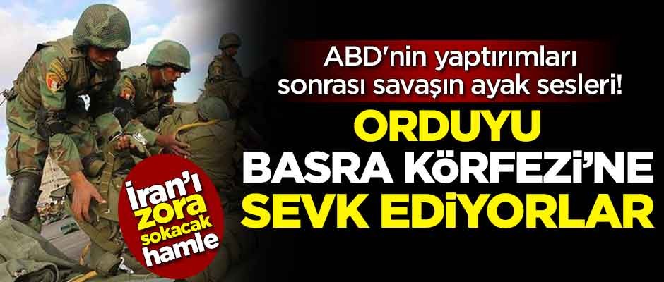 ABD'nin yaptırımları sonrası savaşın ayak sesleri! Ordu körfeze sevk edilecek