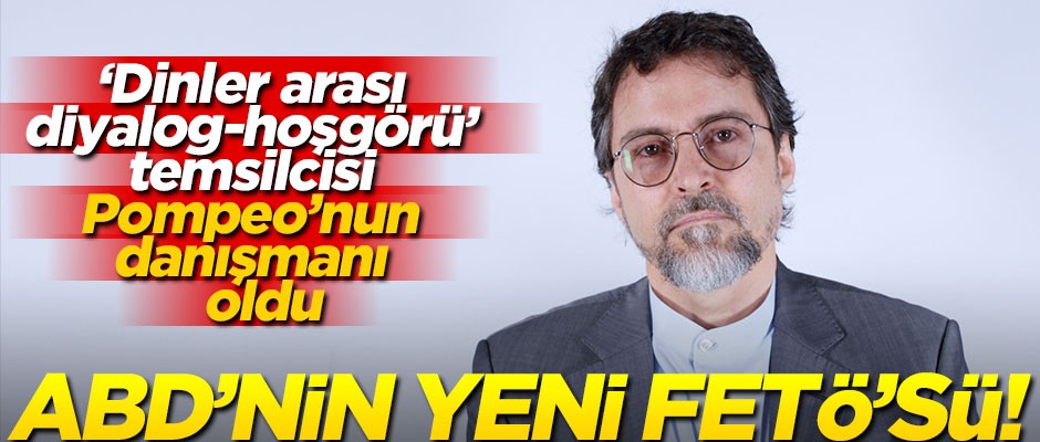 ABD’nin yeni FETÖ’sü! ‘Dinler arası diyalog-hoşgörü’ temsilcisi, Pompeo’nun danışmanı oldu