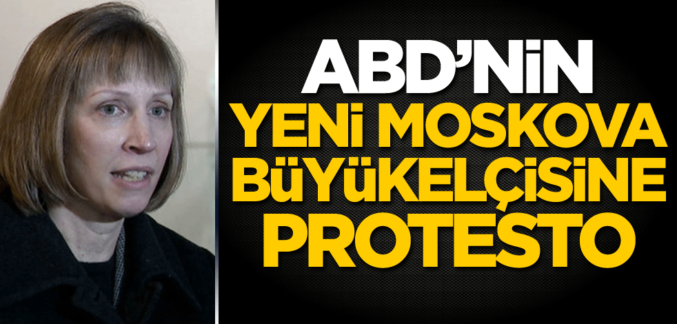 ABD’nin yeni Moskova büyükelçisine protesto