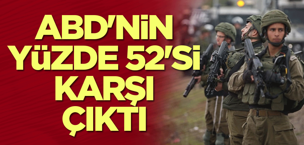 ABD'nin yüzde 52'si karşı çıktı