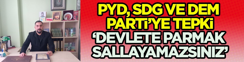  Abdülhamid Han Kültür Eğitim Derneği’nden PYD, SDG ve DEM Parti’ye çok sert tepki: Devlete parmak sallayamazsınız