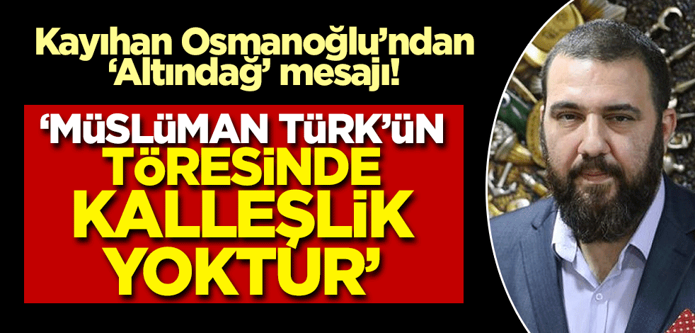 Abdulhamid Kayıhan Osmanoğlu'ndan Altındağ mesajı! 'Müslüman Türk'ün töresinde kalleşlik yoktur'
