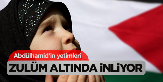 Abdülhamid’in yetimleri zulüm altında inliyor