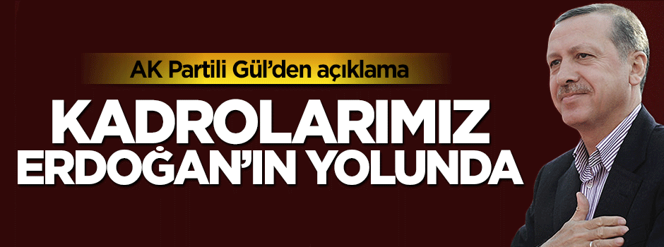 Abdulhamit Gül: AK Parti kadroları Erdoğan'ın yolunda