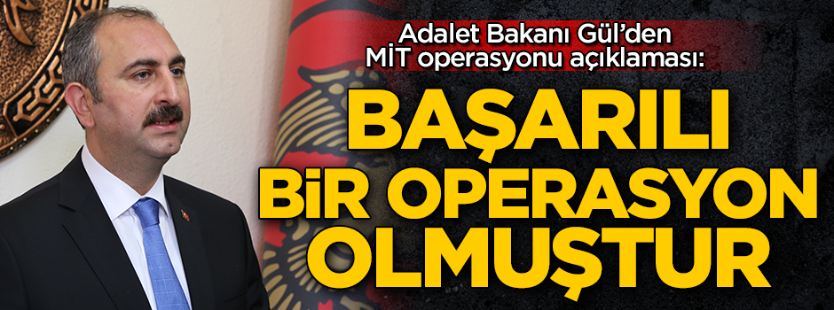 Adalet Bakanı Abdulhamit Gül'den MİT operasyonuna ilişkin açıklama: Başarılı bir operasyon olmuştur