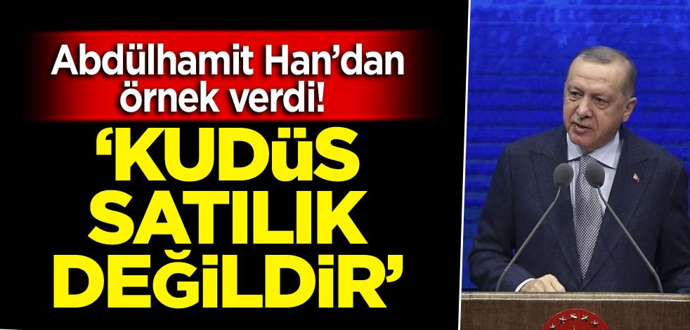 Abdülhamit Han’dan örnek verdi! ‘Kudüs satılık değildir’