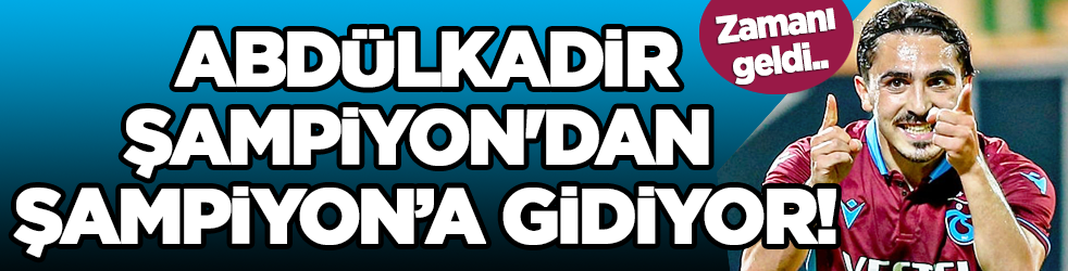 Abdülkadir, Şampiyon'dan Şampiyona gidiyor!